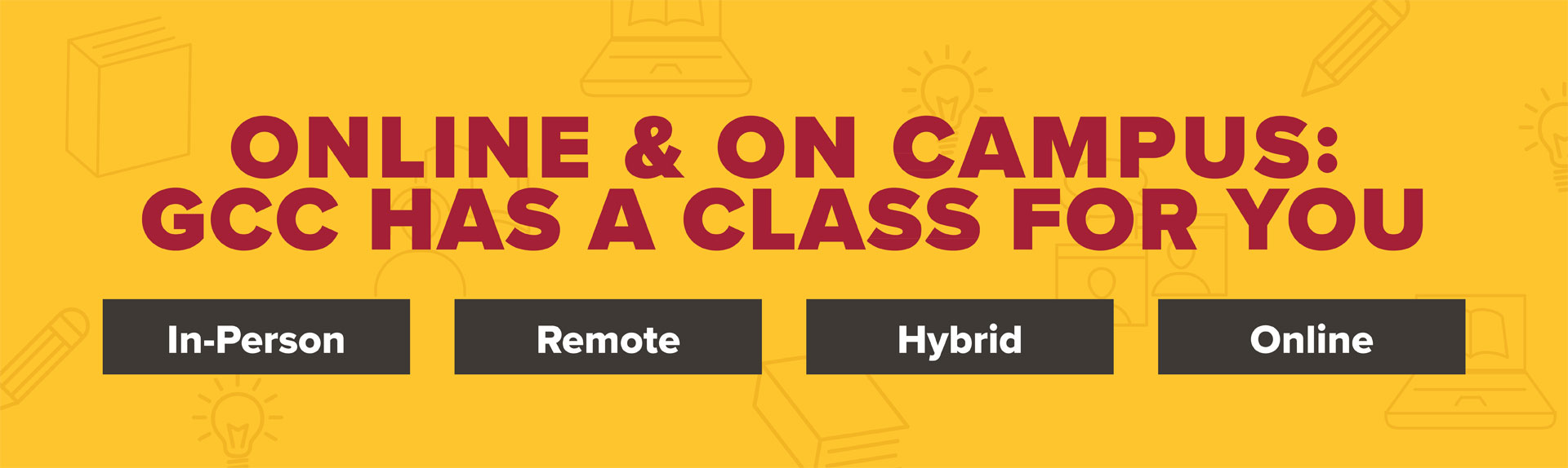 ONLINE & ON CAMPUS: GCC HAS A CLASS FOR YOU